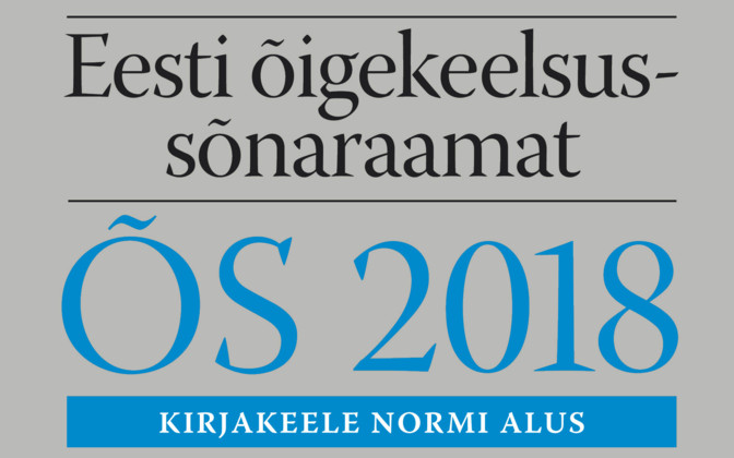 2018. aasta keeleteoks tunnistati ÕS 2018 2018. aasta keeleteoks tunnistati ÕS 2018