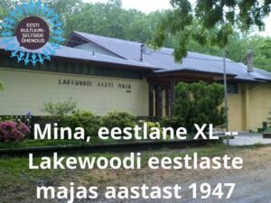 Mina, eestlane –Lakewoodi  eestlaste majas aastast 1947