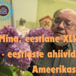Mina, eestlane XLI — Lakewoodi eesti arhiiv aastast 1969 ja Seabrooki eestlaste arhiiv