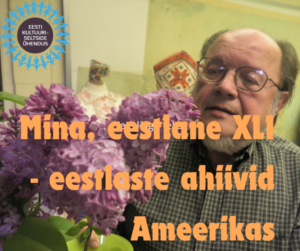 Mina, eestlane XLI — Lakewoodi eesti arhiiv aastast 1969 ja Seabrooki eestlaste arhiiv